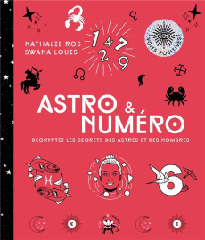 Astro & Numéro. Décryptez les secrets des astres et des nombres - Ros Nathalie ; Louis Swana ; Galkowski Nicolas