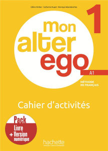 Mon alter ego 1 A1. Cahier d'activités Pack Livre Version numérique - Himber Céline ; Hugot Catherine ; Waendendries Mon