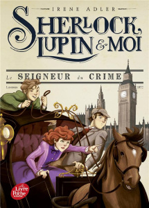 Sherlock, Lupin et moi Tome 10 : Le seigneur du crime - Adler Irene ; Didiot Béatrice
