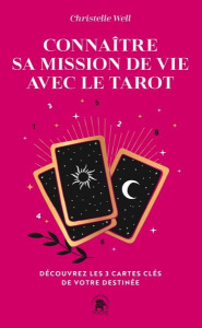 Connaître sa mission de vie avec le tarot. Découvrez les 3 cartes clés de votre destinée - Well Christelle ; Galkowski Nicolas