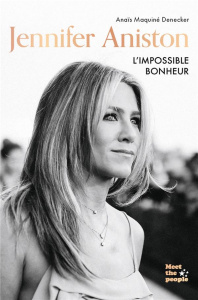 Jennifer Aniston. L'impossible bonheur - Maquiné Denecker Anaïs