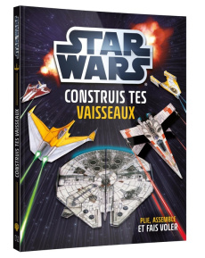 Construis tes vaisseaux en papier Star Wars. Plie, assemble et fais voler