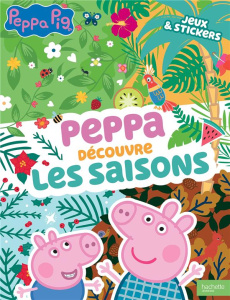 Peppa découvre les saisons. Jeux & stickers - Baker Mark ; Astley Neville ; Pouget Lucie