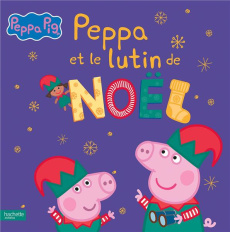 Peppa Pig : Peppa et le lutin de Noël - Baker Mark ; Astley Neville ; Leroy Lyse