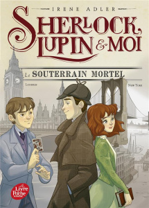 Sherlock, Lupin et moi Tome 13 : Le souterrain mortel - Adler Irene ; Didiot Béatrice