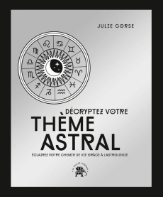 Décryptez votre thème astral. Eclairez votre chemin de vie grâce à l'astrologie, Edition collector - Gorse Julie ; Galkowski Nicolas