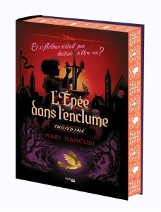 L'Epée dans l'enclume. Et si Arthur n'était pas destiné à être roi ? Edition collector - Mancusi Mari ; Laget Laurent