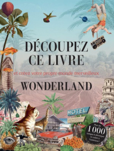 Découpez ce livre et créez votre propre monde merveilleux. Wonderland