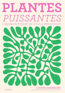 Plantes puissantes. L'herboristerie du cycle menstruel - Dimanche Louise ; Stefanato Edith