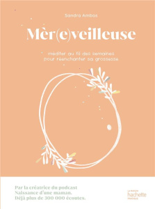 Mèr(e)veilleuse. Méditer au fil des semaines pour réenchanter sa grossesse - Ambos Sandra ; Lequeux Aurélie ; Bladier Claire
