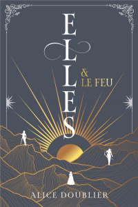 Elles Tome 1 : Elles & le feu - Doublier Alice