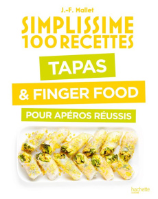 Tapas & Finger food pour apéros réussis - Mallet Jean-François