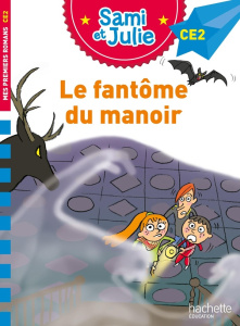 Sami et Julie : Le fantôme du manoir. CE2 - Bonté Thérèse ; Mullenheim Sophie de