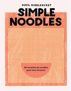 Simple Noodles. 60 recettes de nouilles pour tous les jours - Middlehurst Pippa ; Hobson India ; Valentine Han