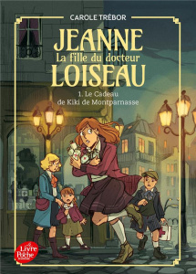 Jeanne, la fille du docteur Loiseau Tome 1 : Le cadeau de Kiki de Montparnasse - Trébor Carole
