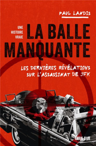 La balle manquante. Les dernières révélations sur l'assassinat de JFK - Landis Paul ; Laget Laurent
