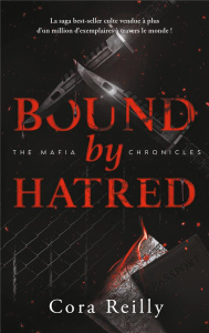 The Mafia Chronicles/03/Bound by Hatred. La saga best-seller américaine enfin en France ! - Reilly Cora ; Petit Madeleine