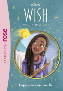 Wish, Asha et la bonne étoile Tome 6 : L'apprentie marraine-fée - WALT DISNEY COMPANY