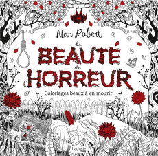 La beauté de l'horreur. Coloriages beaux à en mourir - Robert Alan