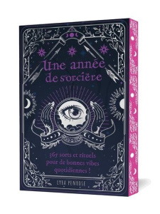 Une année de sorcière. 365 sorts et rituels pour de bonnes vibes quotidiennes ! - Penrose Lyra ; Marson Garance