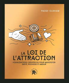 La loi de l'attraction. Visualisations créatrices pour manifester santé, richesse et amour, Edition - Oldham Paige ; Galkowski Nicolas ; Hurier-Michaud