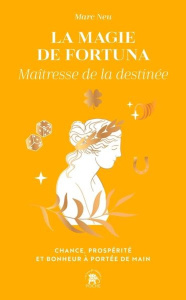 La magie de Fortuna, maîtresse de la destinée. Chance, prospérité et bonheur à portée de main - Neu Marc