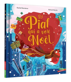 Le Piaf qui a volé Noël - Morrisroe Rachel ; Merritt Richard ; Caussé Emmanu