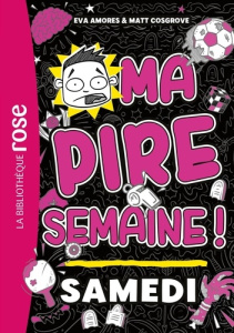 Ma pire semaine ! Tome 6 : Samedi - Amores Eva ; Cosgrove Matt ; Renon Anne