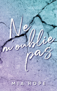 Ne me quitte pas. Tome 2 : Ne m'oublie pas - Hope Mia