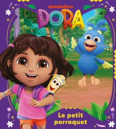 Dora : Le petit perroquet - NICKELODEON