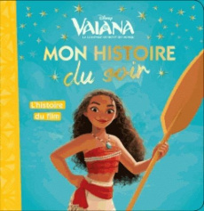 Vaiana, la légende du bout du monde. L'histoire du film - Caussé Emmanuelle