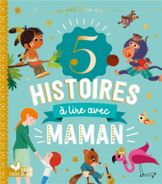 5 histoires à lire avec maman - Pellissier Caroline ; Aladjidi Virginie ; Manès Th
