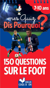 Mes quiz dis pourquoi ? 150 questions foot - Richert Willy ; Mosca Fabrice ; Guerlais Gérald
