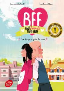 BFF Best Friends Forever! Tome 1 : Loin des yeux, près du coeur - Guilbault GeneviÃ¨ve, Addison Marilou