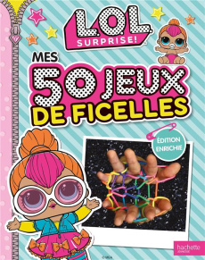 Mes 50 jeux de ficelles L.O.L. Surprise ! Edition revue et augmentée - Malandain Emilie ; Féraud Laurence