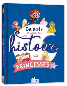 Ce soir je voudrais une histoire de princesses - Brissy Pascal ; Deboissy Sylvain ; Saumande Juliet