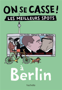 On se casse ! Les meilleurs spots à Berlin - Dubois Laura ; Latron Clémentine