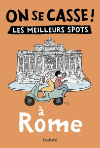 On se casse ! Les meilleurs spots à Rome - Berjonvai Alexandra