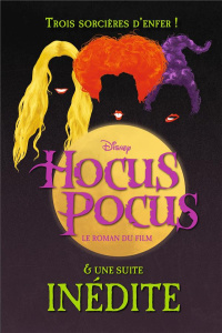 Hocus Pocus, Le roman du film. Et une suite inédite - Jantha A. W. ; Gayon-Debonnet Nadège ; Delahaye Al