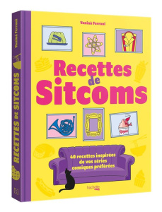Recettes de sitcoms. 40 recettes inspirées par vos séries comiques préférées - Ferrani Vanina ; Lobbestaël Nicolas ; Nalis Sidoni