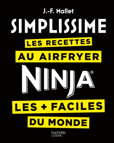 Les recettes au Airfryer Ninja les faciles du monde - Mallet Jean-François