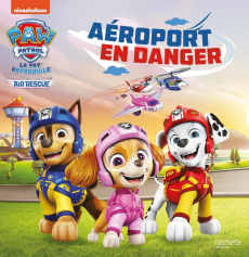 Paw Patrol La Pat' Patrouille Tome : Aéroport en danger - NICKELODEON