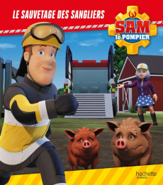 Sam le pompier : Le sauvetage des sangliers - Lacasse Joséphine