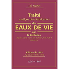 Traité pratique de la fabrication des eaux-de-vie par la distillation des vins, cidres, marcs, lies, - Steiner Ch