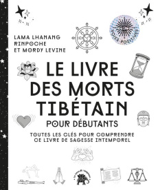 Le livre des morts tibétains. Toutes les clés pour comprendre ce livre de sagesse intemporel - Lhanang Rinpoche Lama ; Levine Mordy ; Galkowski N