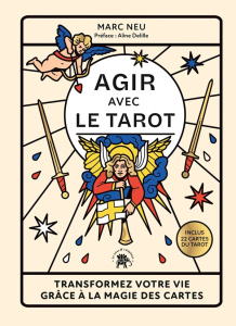 Agir avec le Tarot. Transformez votre vie grâce à la magie des cartes, inclus 22 cartes du tarot - Neu Marc ; Delille Aline