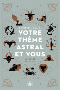 Votre thème astral et vous. Un guide pratique - Saula Roberto L.
