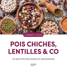 Pois chiches, lentilles & co. 100 recettes délicieuses de légumineuses - Chevalier Karen ; Daguerre Marjolaine ; Donnaint C