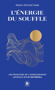 L'énergie du souffle. Les principes de l'enseignement japonais du Ki No Renma - Tada Hiroshi ; Hattori Emiko ; Kakizaki-Raillard M