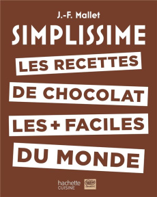 Les recettes de chocolat les faciles du monde - Mallet Jean-François